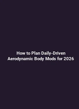 How to Plan Daily-Driven Aerodynamic Body Mods for 2026