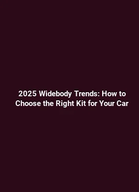 2025 Widebody Trends: How to Choose the Right Kit for Your Car